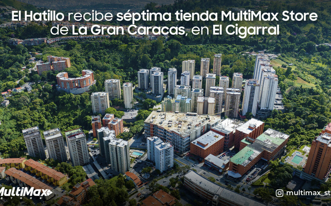 El Hatillo recibe séptima tienda MultiMax Store de La Gran Caracas, en El Cigarral