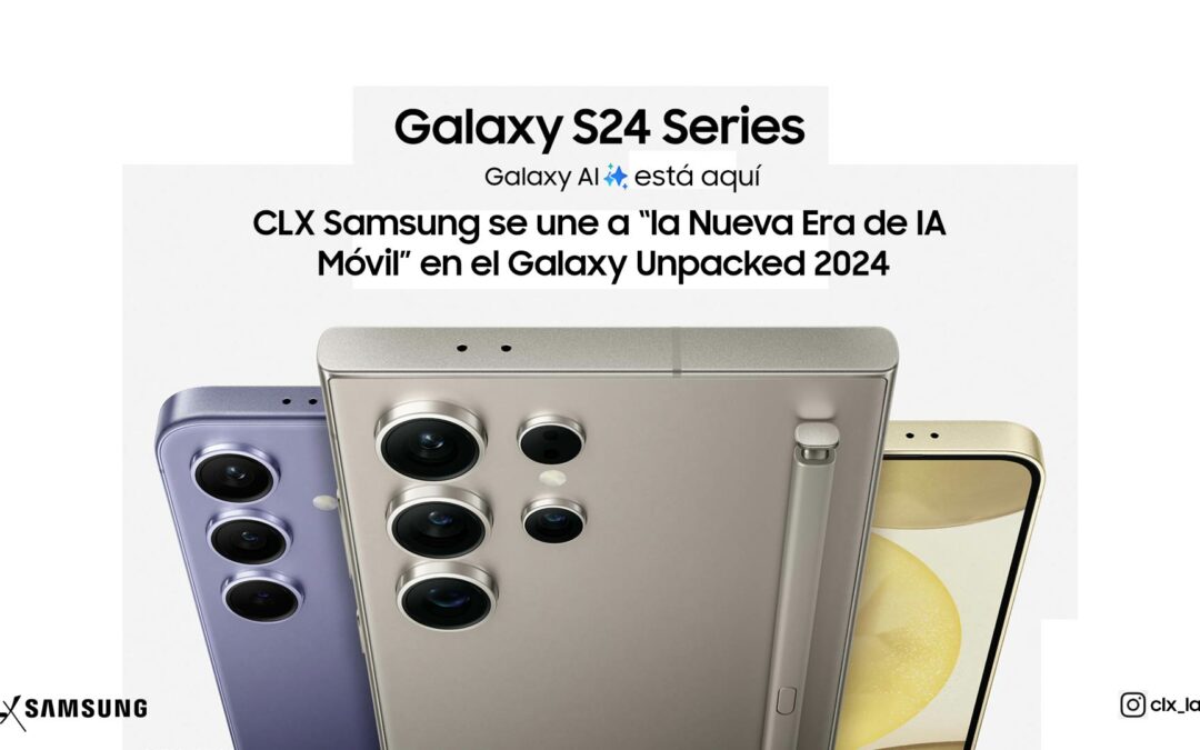 CLX Samsung se une a la “Nueva Era de IA Móvil” en el Galaxy Unpacked 2024