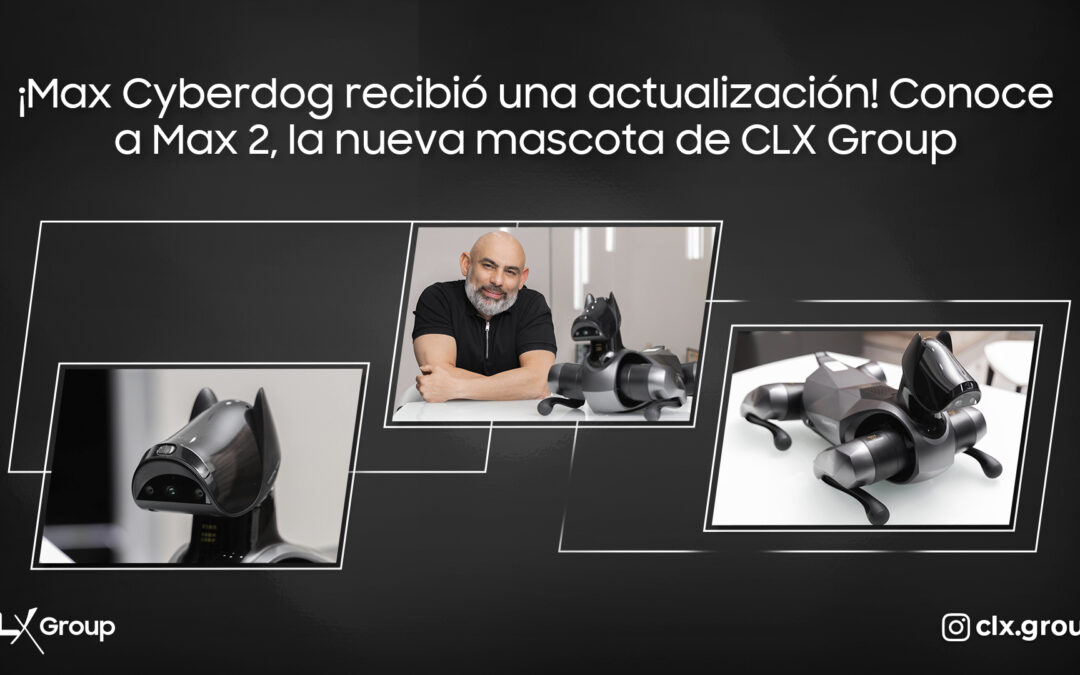 ¡Max Cyberdog recibió una actualización! Conoce a Max 2, la nueva mascota de CLX Group
