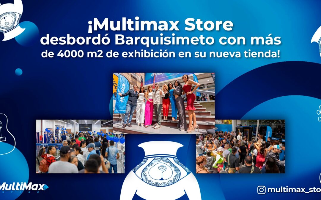 ¡Multimax Store desbordó Barquisimeto con más de 4000 m2 de exhibición en su nueva tienda!