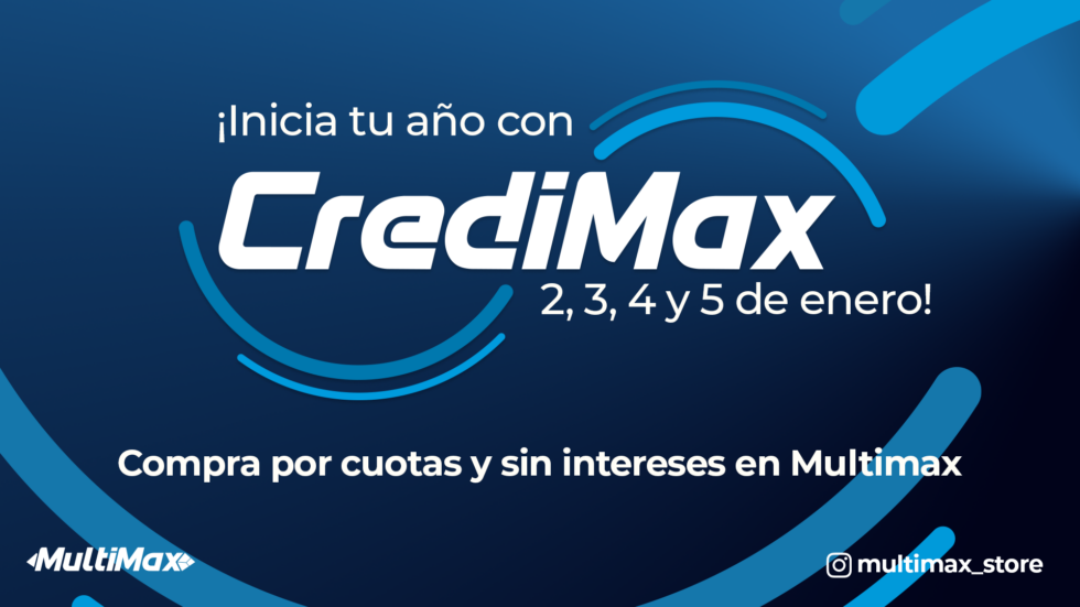 ¡Inicia tu año con CrediMax este 2, 3, 4 y 5 de enero! Compra por cuotas y sin intereses en Multimax