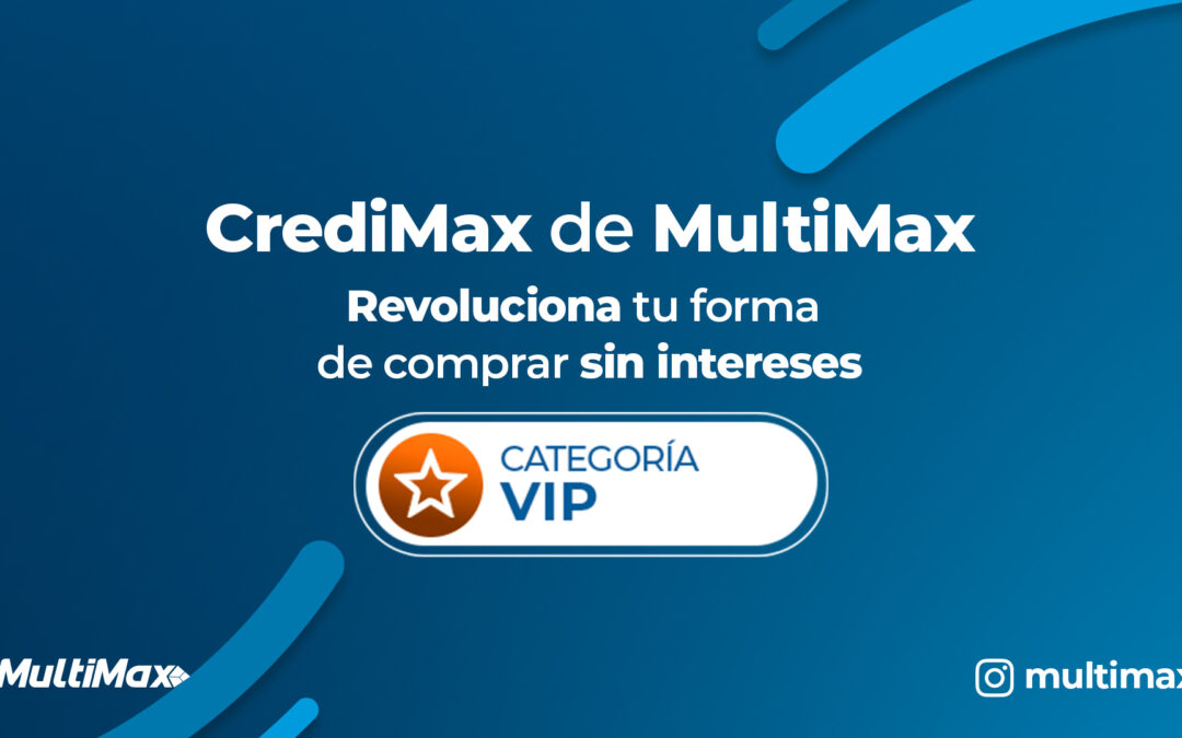 CrediMax de Multimax revoluciona tu forma de comprar sin intereses