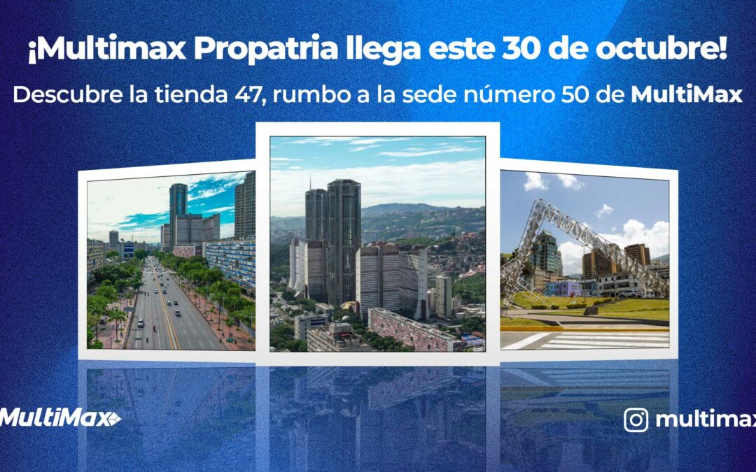 ¡MultiMax Propatria llega este 30 de octubre! Descubre la tienda 47, rumbo a la sede número 50 de MultiMax