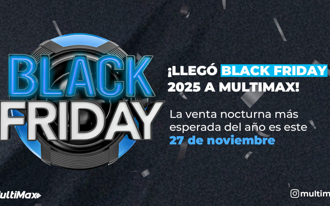 ¡Llegó Black Friday 2025 a MultiMax! La venta nocturna más esperada del año es este 27 de noviembre